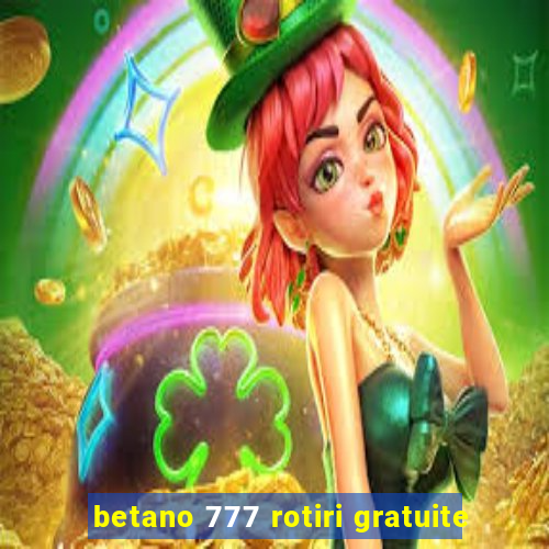 betano 777 rotiri gratuite